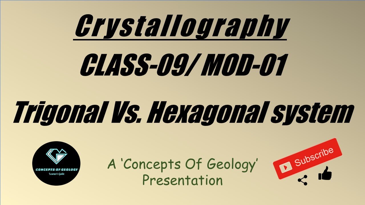 Crystallography: Class-09/ Module-01 (Hexagonal Vs. Trigonal system)