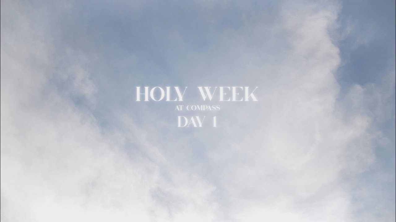 Holy Week at Compass | Day 1 | Palm Sunday