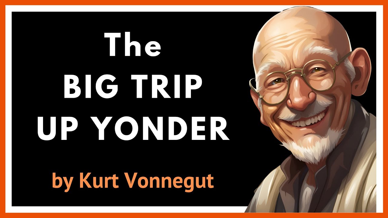 Forever Young - Kurt Vonnegut, 'The Big Trip Up Yonder' #satire