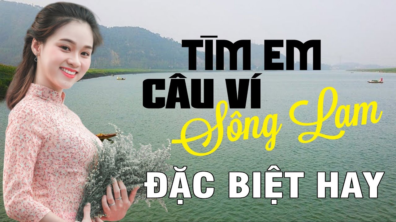Tìm Em Câu Ví Sông Lam, Mưa Chiều Miền Trung, Đừng Trách Câu Ví Dặm - Dân ca xứ Nghệ đặc biệt hay