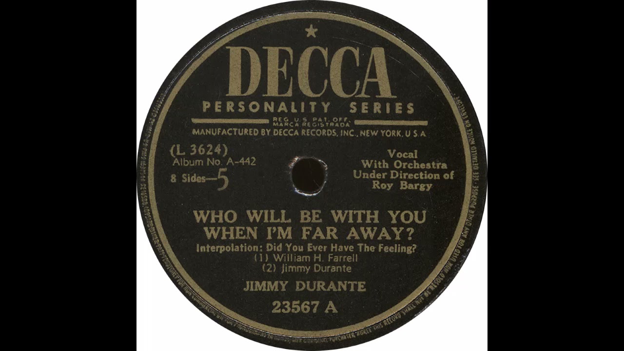 Decca 23567 A - Who Will Be With You When I’m Far Away? - Jimmy Durante