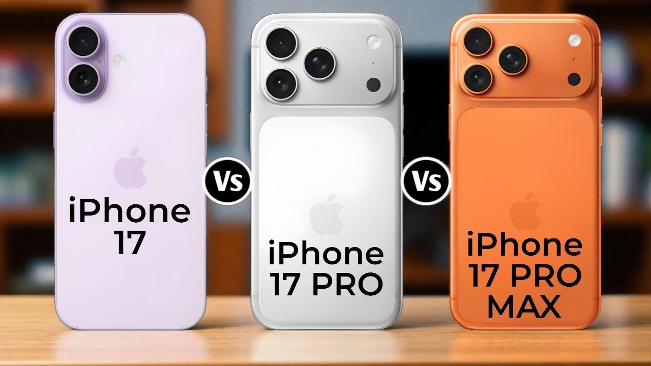 IPhone 17 Vs IPhone 17 Pro Vs IPhone 17 Pro Max