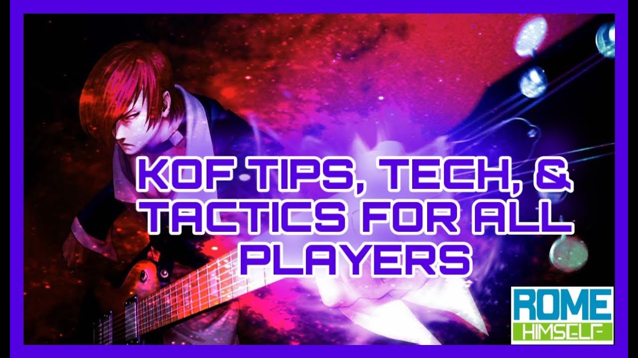 KOFXV TIPS, TECH, AND TACTICS FOR PLAYERS OF ALL LEVELS