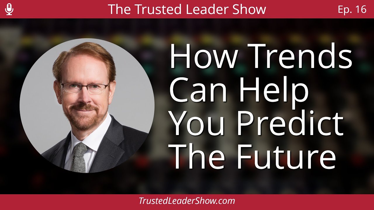 Ep. 16: Daniel Burrus on How Trends Can Help You Predict The Future | The Trusted Leader Show