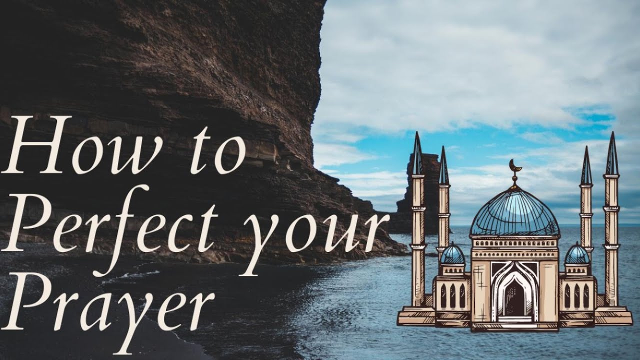 How to Perfect Your Prayer || Perfecting Salah in Islam