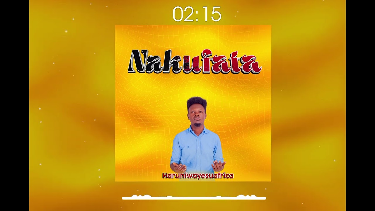 haruniwayesuafrica - nakufata ( official audio)