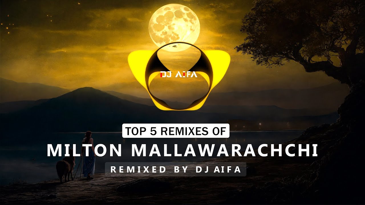 Top 5 Remixes of Milton Mallawarachchi - DJ AIFA
