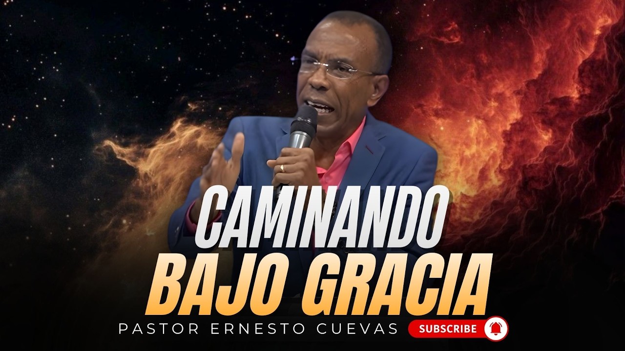 CAMINANDO BAJO GRACIA | MENSAJES CRISTIANOS | ERNESTO CUEVAS