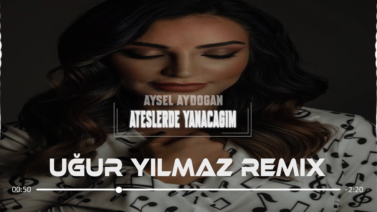 Aysel Aydoğan - Ateşlerde Yanacağım (Uğur Yılmaz Remix)