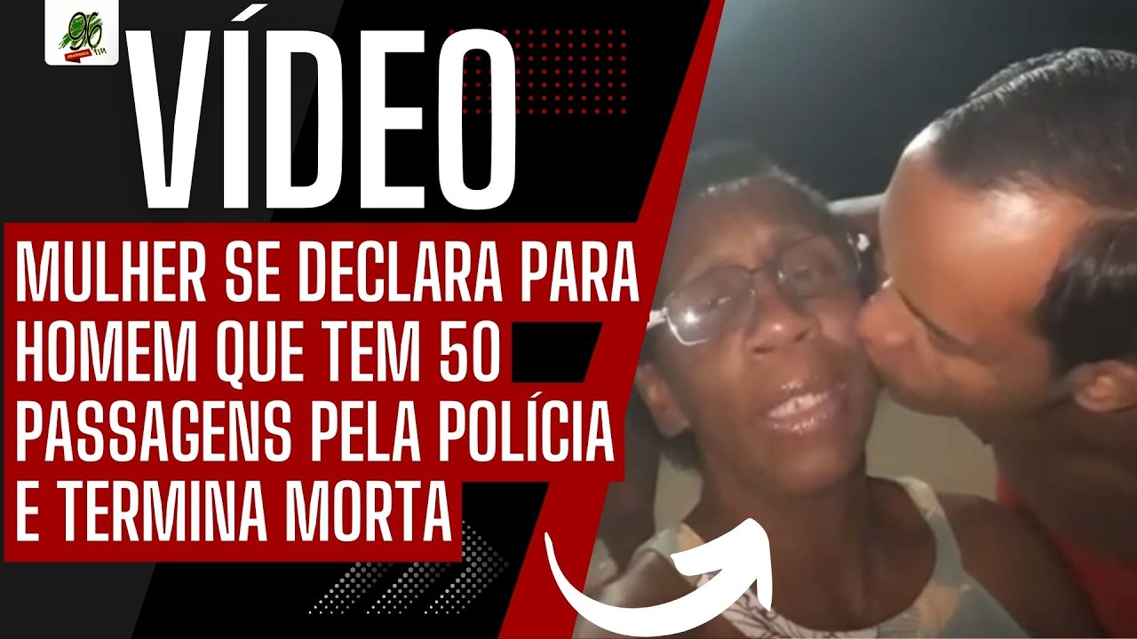 MULHER SE DECLARA PARA HOMEM QUE TEM 50 PASSAGENS PELA POLÍCIA E TERMINA MORTA
