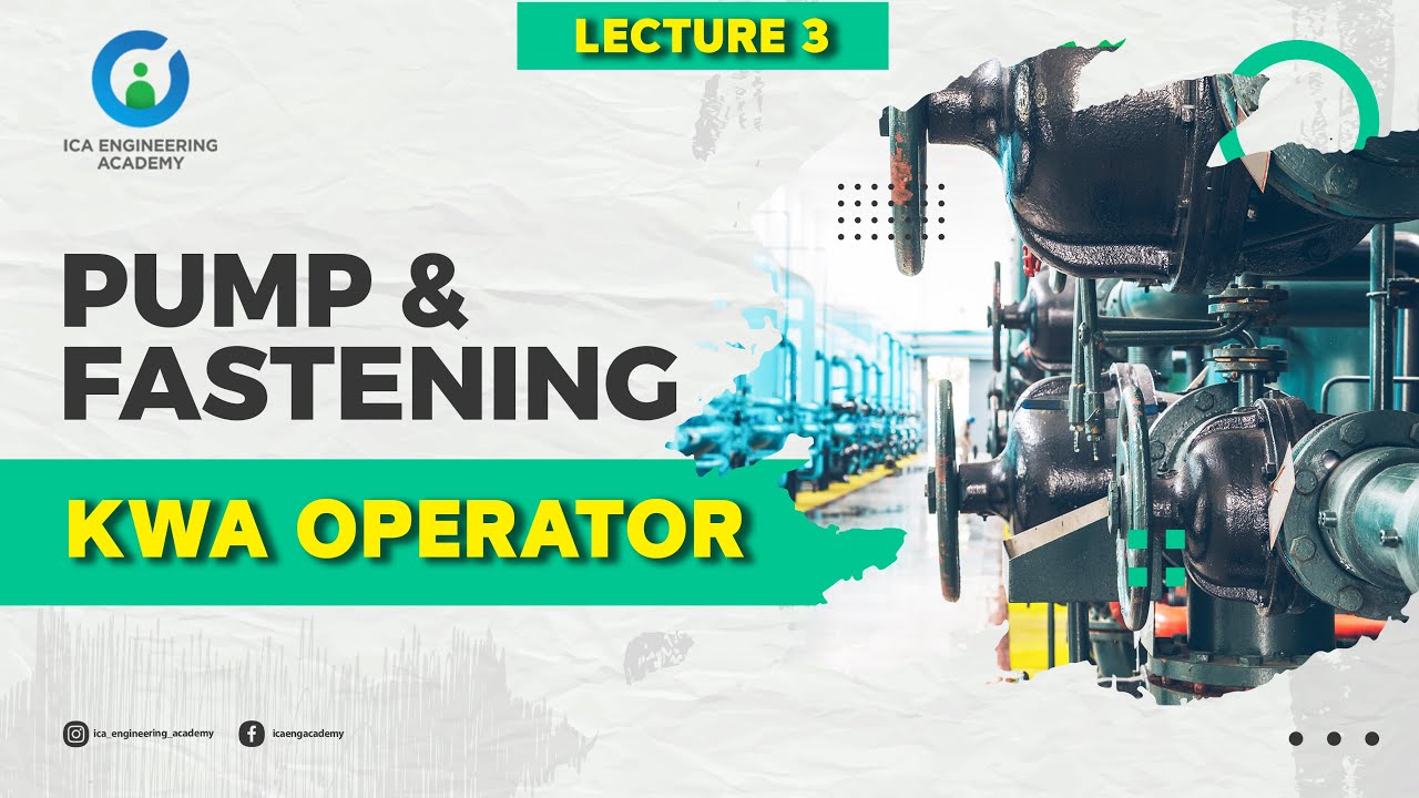 PUMP & FASTENING | LECTURE 3 | KWA OPERATOR | FREE CLASS | ELECTRICAL | MECHANICAL | ICA ACADEMY