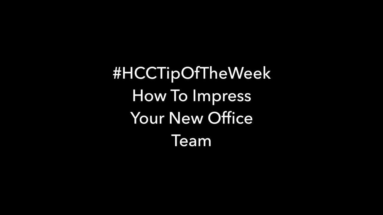 #HCCTipOfTheWeek - How To Impress Your New Office Team