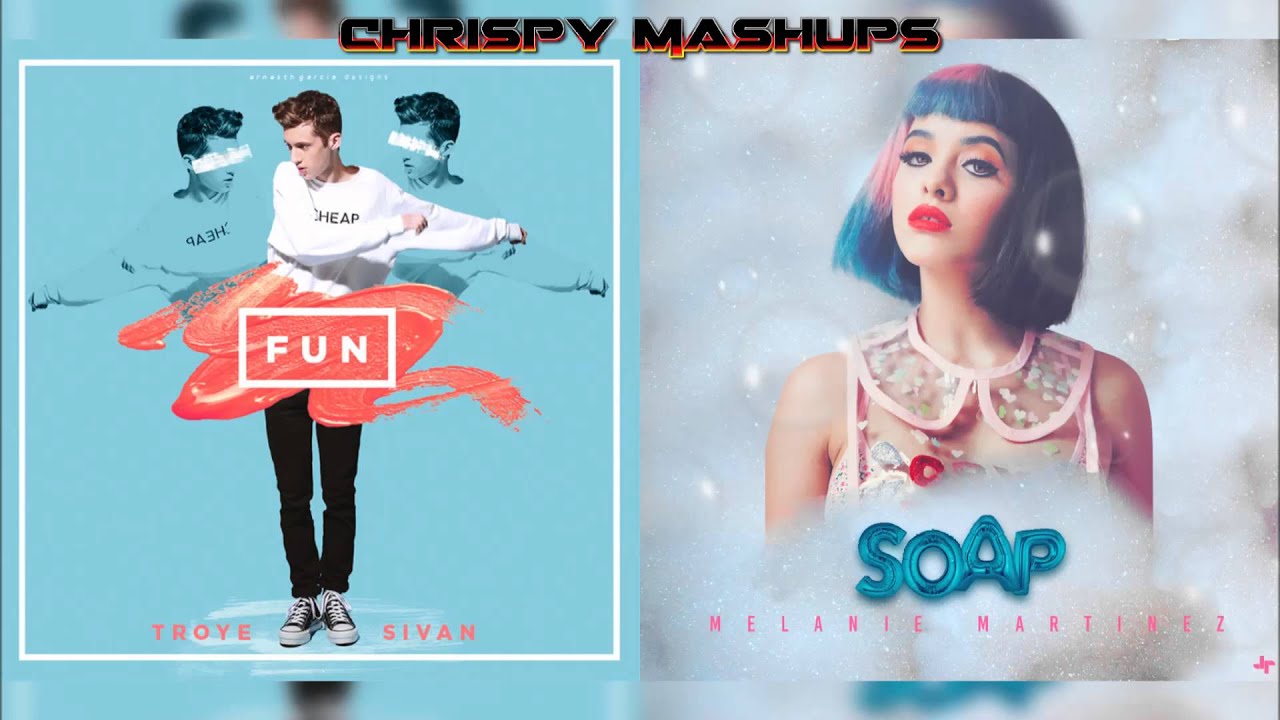 Troye Sivan & Melanie Martinez - Fun / Soap Mashup