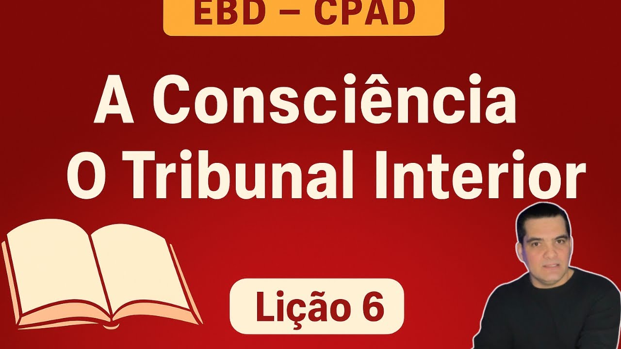 EBD |  LIÇÃO 06 - A CONSCIÊNCIA - O TRIBUNAL INTERIOR |