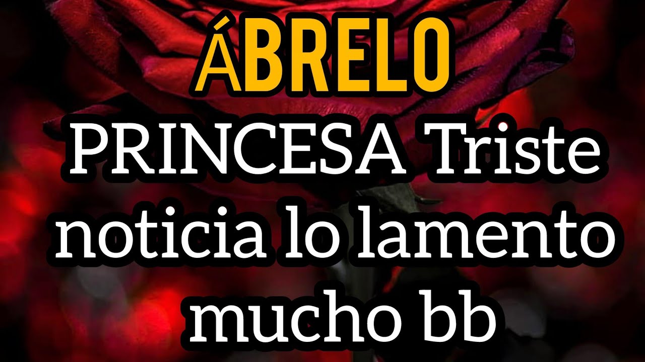 PRINCESA Triste noticia lo lamento mucho bb ESO ME DUELE MUCHO QUERIDA😢 mas que ayer bb