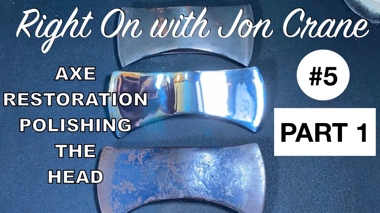 Axe Restoration -  Part 1- Polishing The Head - Right On with Jon Crane #5T