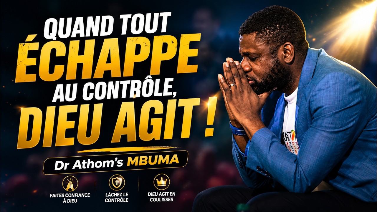 Quand tout &eacute;chappe au contr&ocirc;le, Dieu agit - Dr Athom's MBUMA