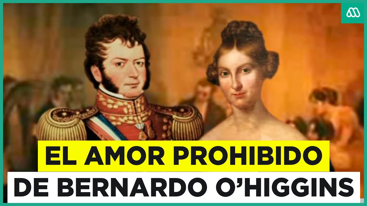 Chile Oculto: Bernardo O'Higgins y su amor prohibido con una mujer 20 años menor