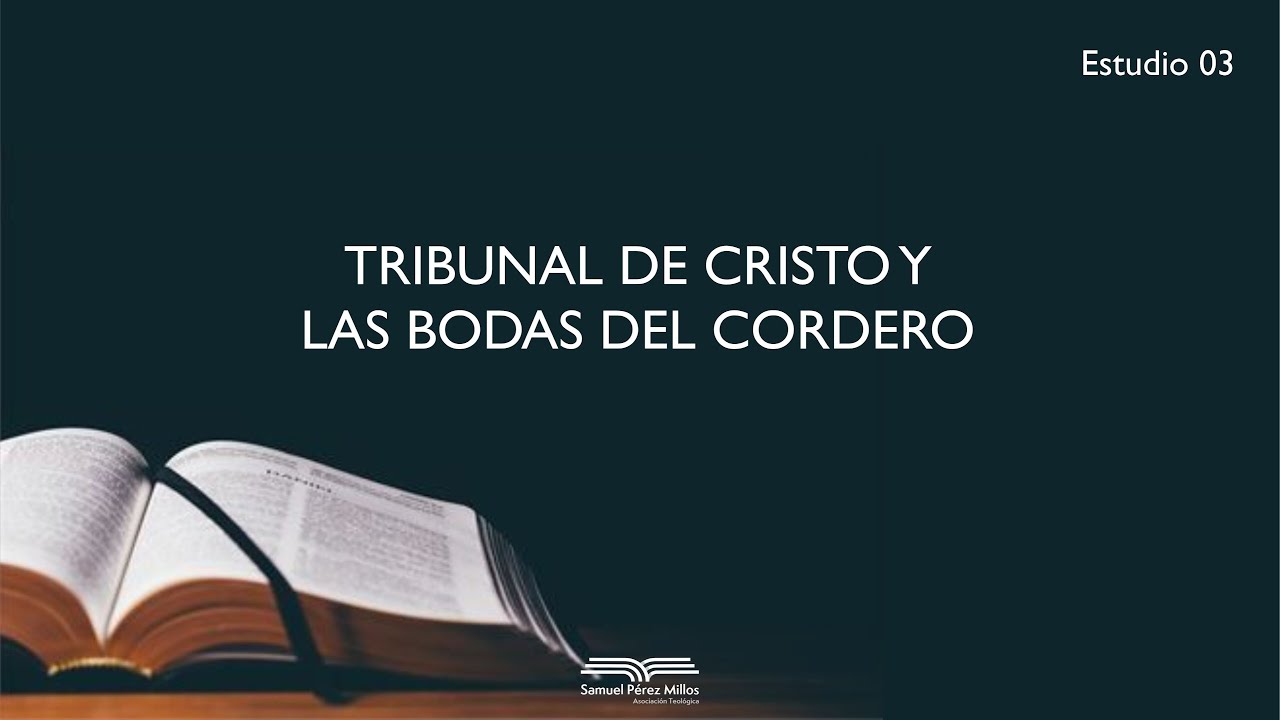 03. Tribunal de Cristo y las bodas del Cordero - Samuel Pérez Millos