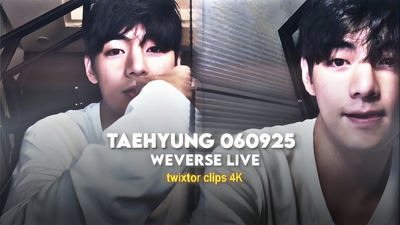 TAEHYUNG 060925 WEVERSE LIVE (twixtor clips 🖇️)