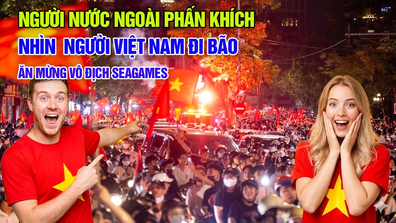 Người nước ngoài phấn khích khi xem người Việt Nam đi bão ăn mừng Vô Địch Seagames 2025