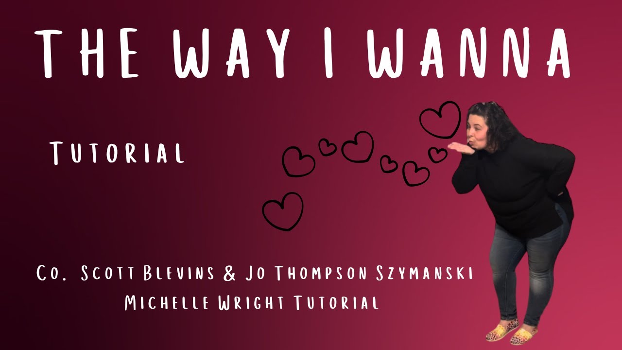 The way I wanna line dance tutorial Intermediate choreo by Scott Blevins & Jo Thompson Semanski