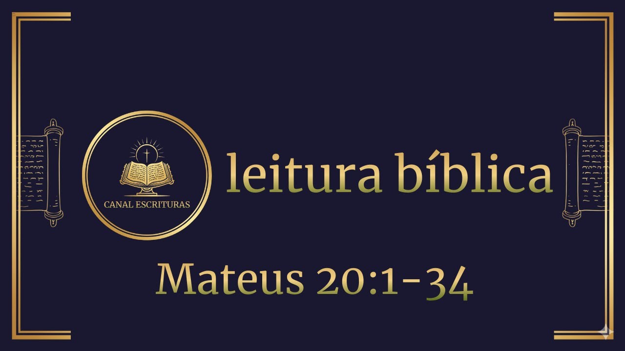 Leitura Bíblica | Mateus 20:1-34 | Canal Escrituras