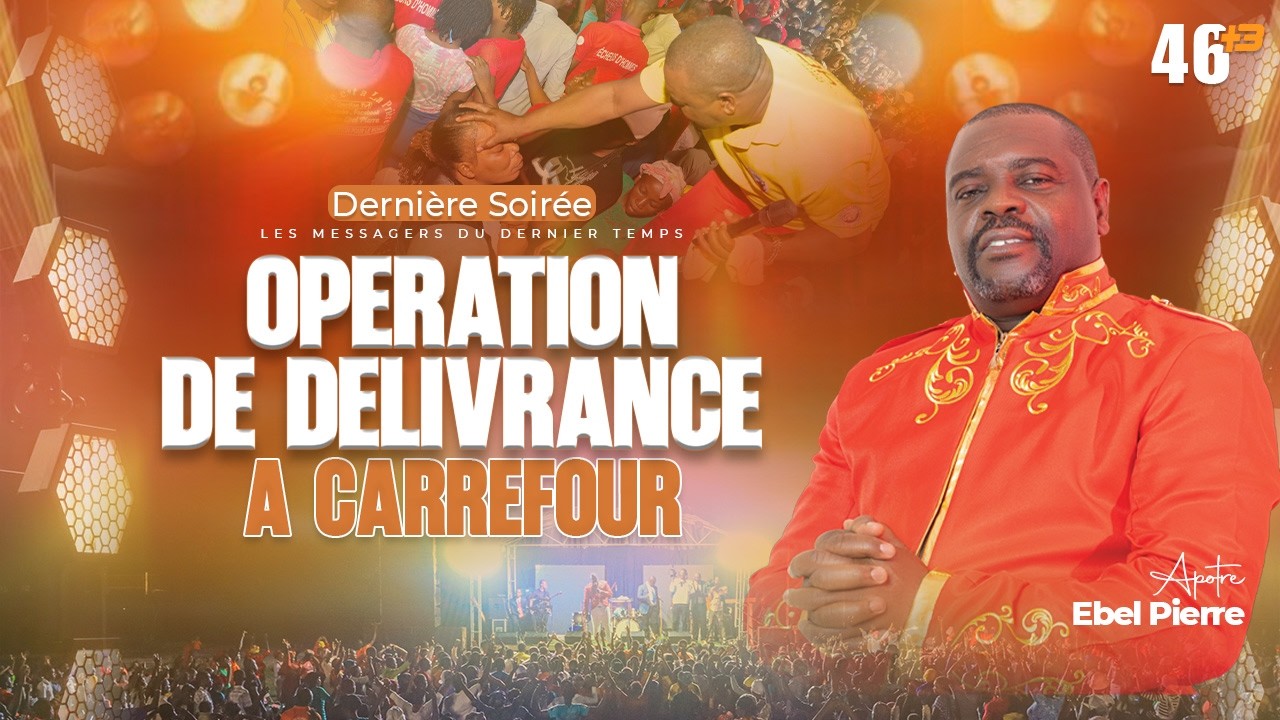 DERNIÈRE SOIRÉE D'OPÉRATION DE DÉLIVRANCE CROISADE À CARREFOUR avec APÔTRE EBEL PIERRE / 8 MARS 2026