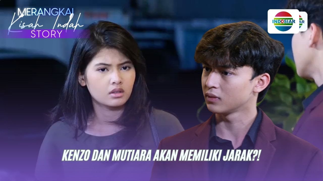 Kenzo dan Mutiara Akan Memiliki Jarak?! I Merangkai Kisah Indah Story