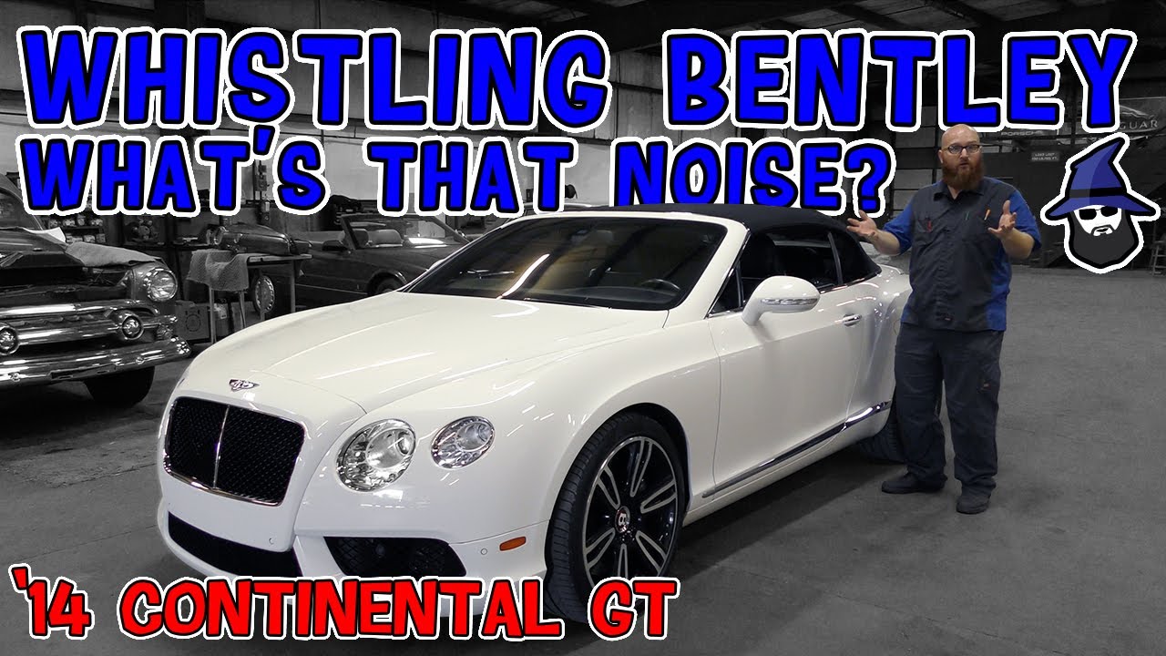 Свистящий Bentley?!? CAR WIZARD выясняет, почему Bentley Continental GT издает пронзительный свис...