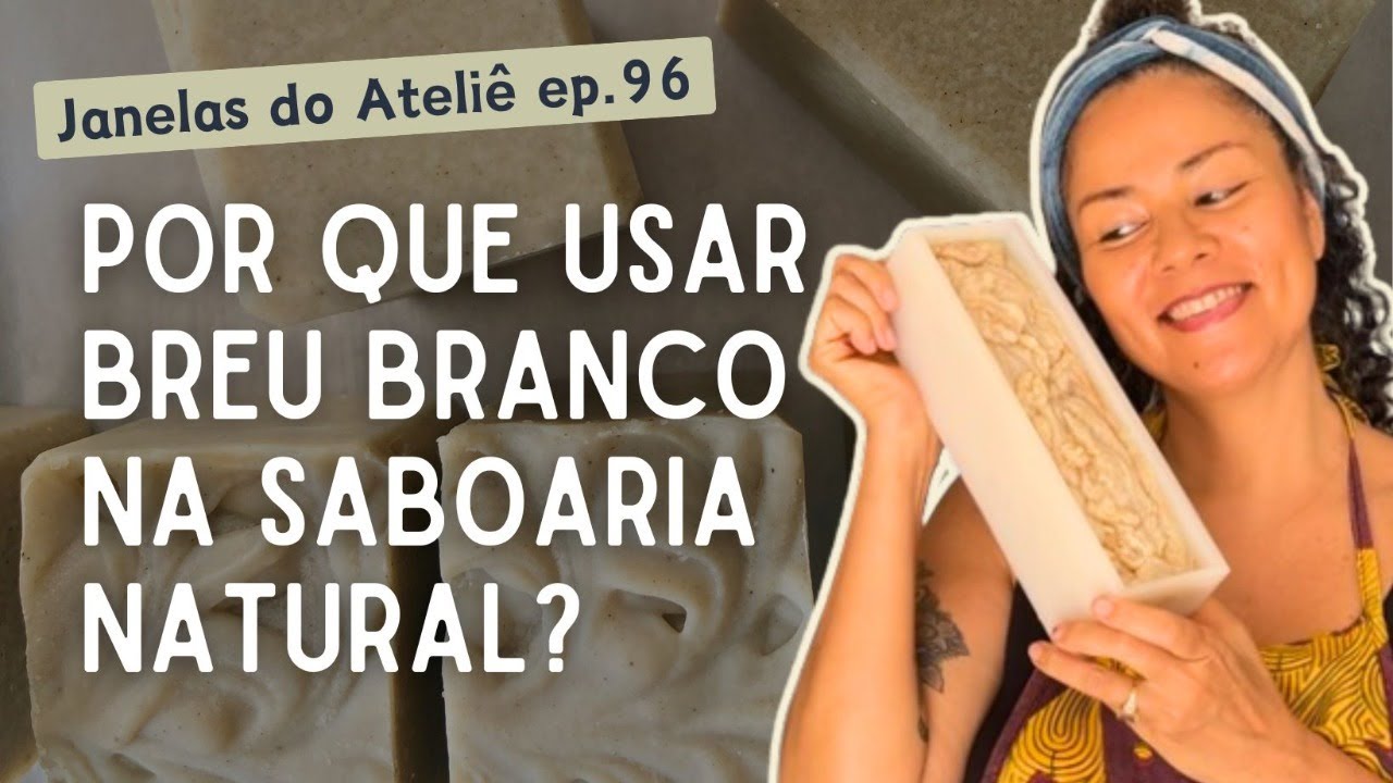 O Breu Branco é um bom ingrediente para fazer Sabonete 100% Natural? | Janelas do Ateliê #96