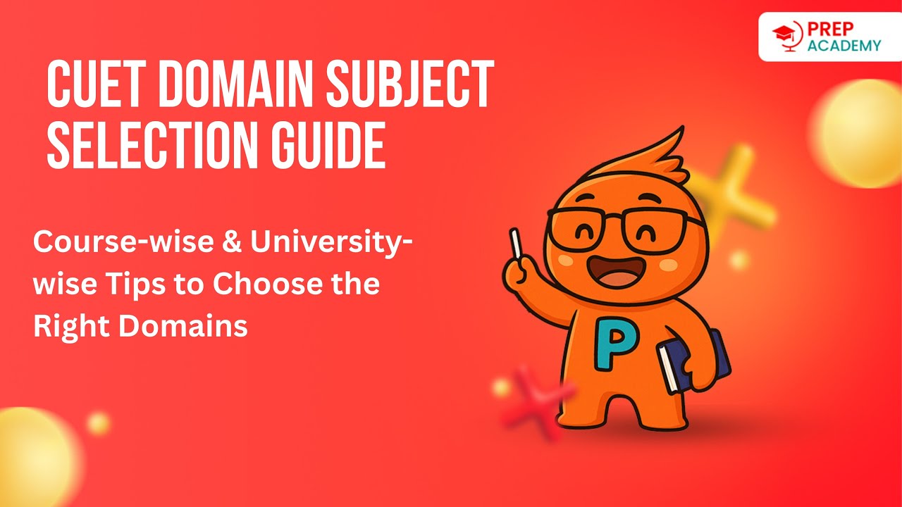 CUET Domain Subject Selection Guide | Course-wise & University-wise Tips to Choose the Right Domains