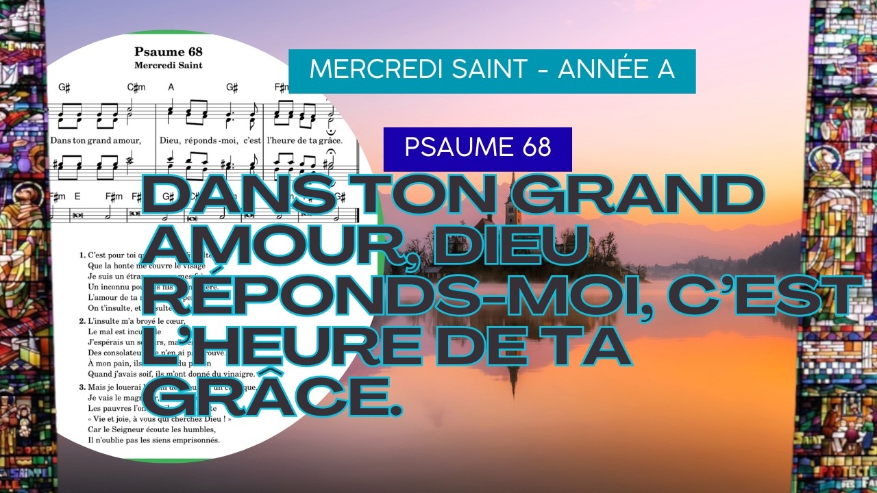 Psaume 68 - Dans ton grand amour, Dieu réponds-moi, c'est l'heure de ta grâce - Mercredi Saint