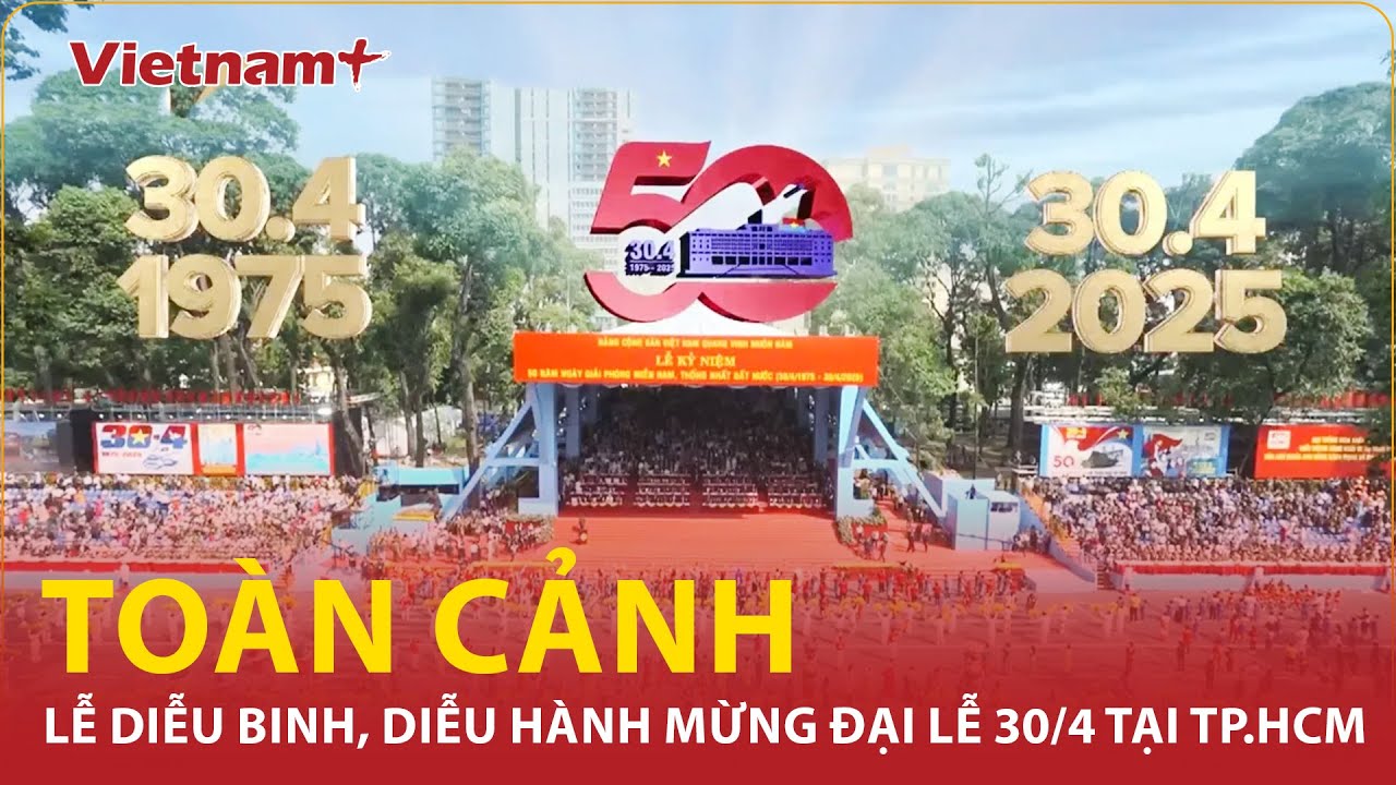 To&agrave;n cảnh lễ diễu binh, diễu h&agrave;nh kỷ niệm 50 năm Ng&agrave;y Giải ph&oacute;ng miền Nam, thống nhất đất nước | VNP