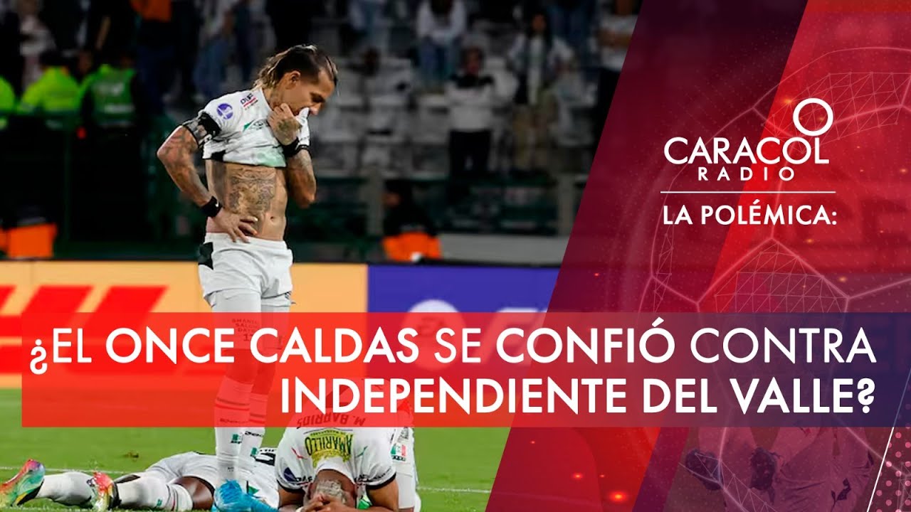 ¿El Once Caldas se confió contra Independiente del Valle? | Caracol Radio