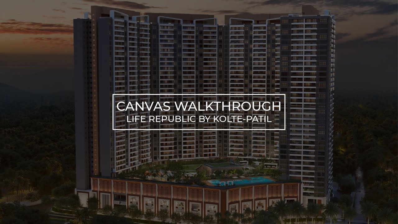 Canvas Phase 2 Walkthrough | Life Republic by Kolte Patil  | A Masterstroke of Niche Living