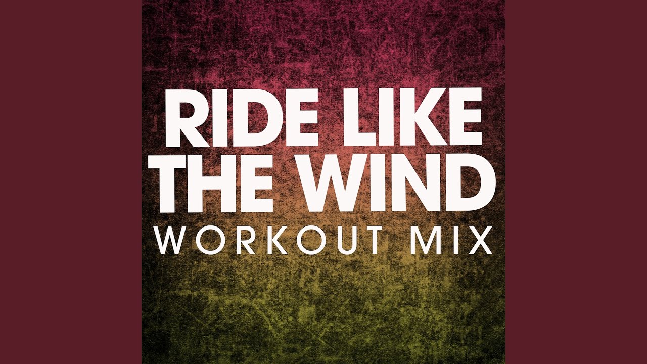 Ride Like the Wind (Workout Mix)