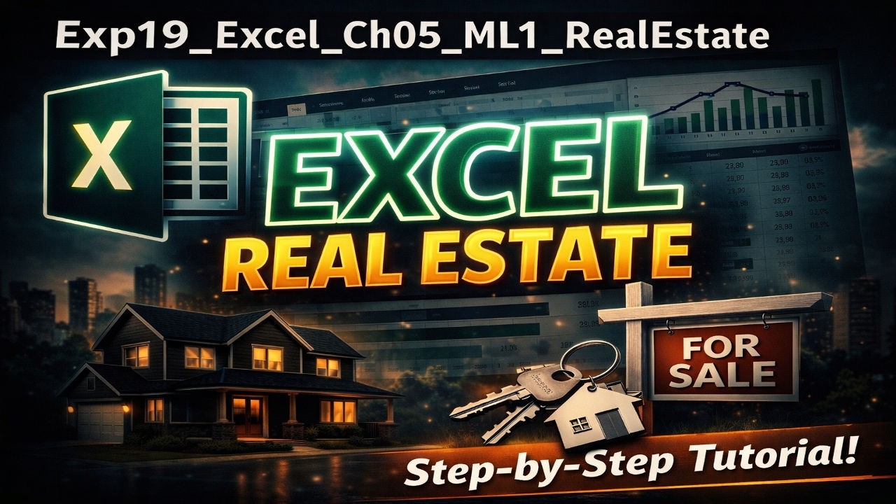 Exp19_Excel_Ch05_ML1_RealEstate | Guaranteed clarity & confidence in Excel | Zero Confusion