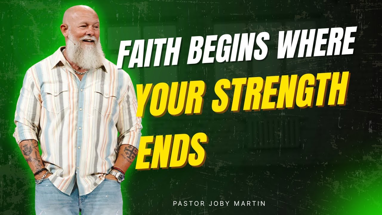 Pastor Joby Martin 2026 - Faith Begins Where Your Strength Ends