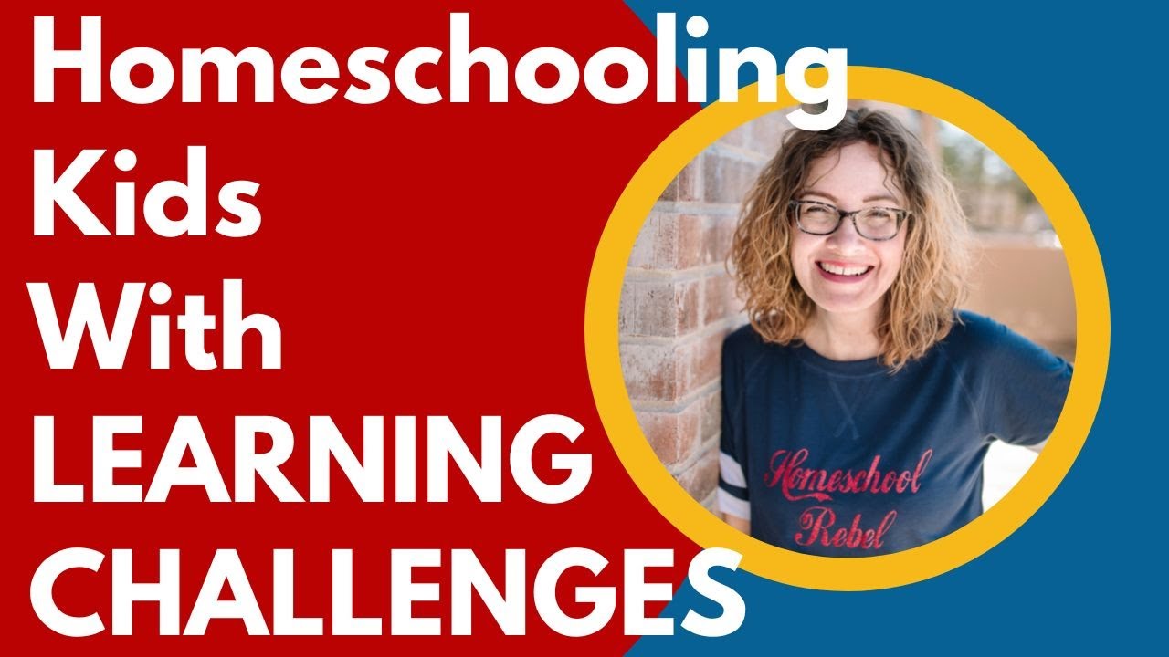 My Top Advice for Homeschooling Kids With Learning Disabilities and Challenges