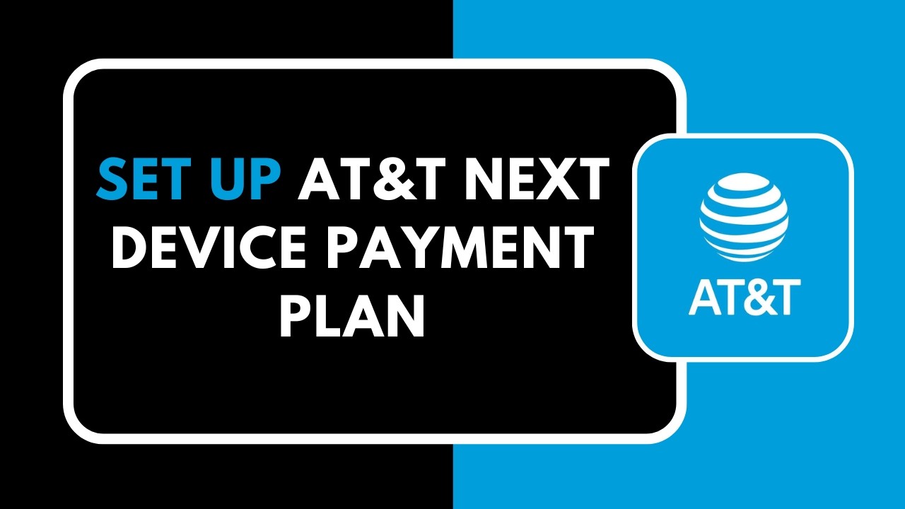 How to Set Up AT&T Next Device Payment Plan
