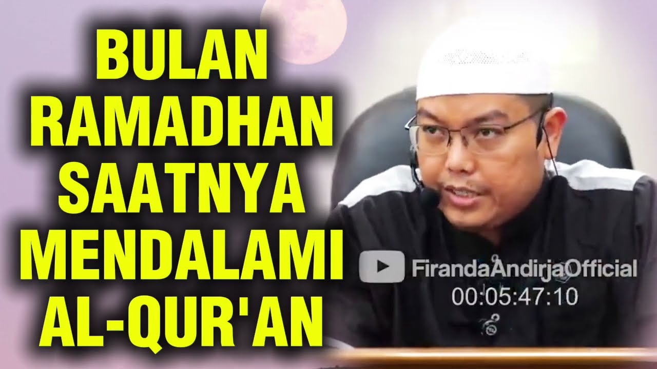 DI BULAN RAMADHAN SAATNYA KITA MENDALAMI AL-QUR'AN || Ustadz Firanda Andirja