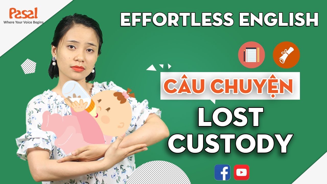 🗽 Học phản xạ với Effortless English - Câu chuyện "Lost Custody"