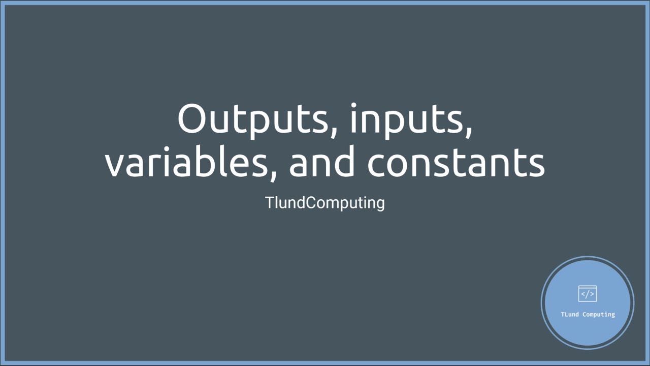 Ep 01   Inputs, Outputs, Variables, and Constants