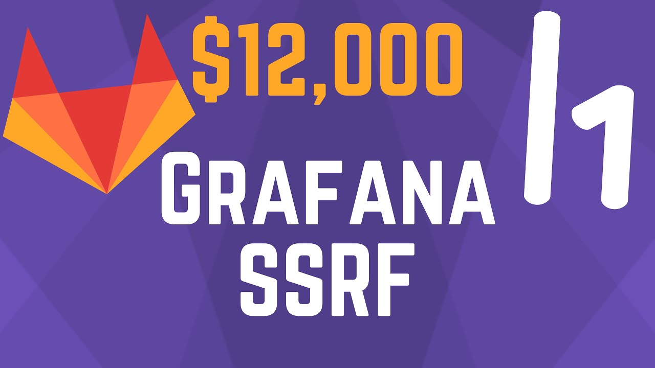 $12,000 Grafana SSRF in Gitlab - Bug Bounty Reports Explained