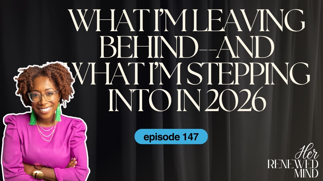147 | What I’m Leaving Behind–and What I’m Stepping Into in 2026