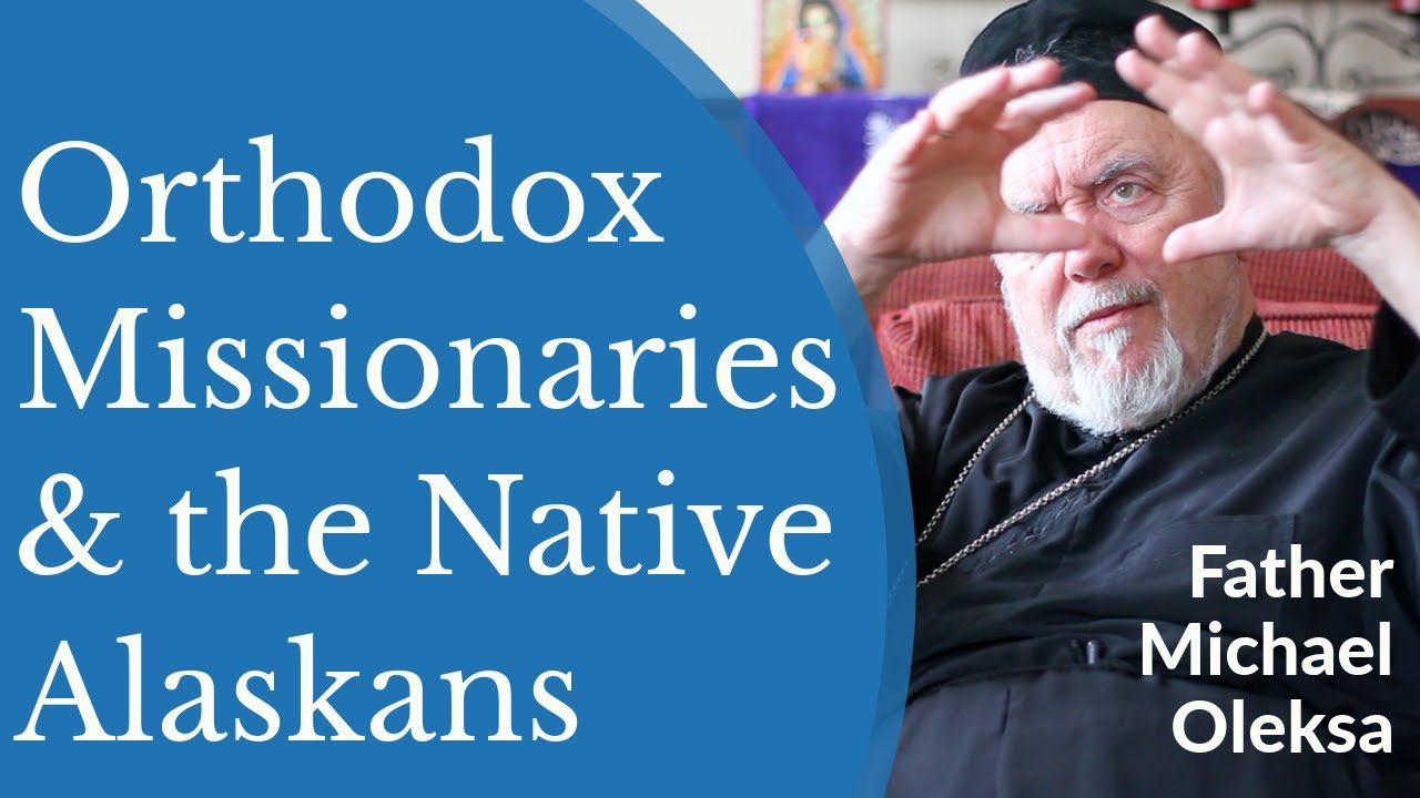 What Did the Orthodox Missionaries Bring to the Native Alaskans? - Fr. Michael Oleksa
