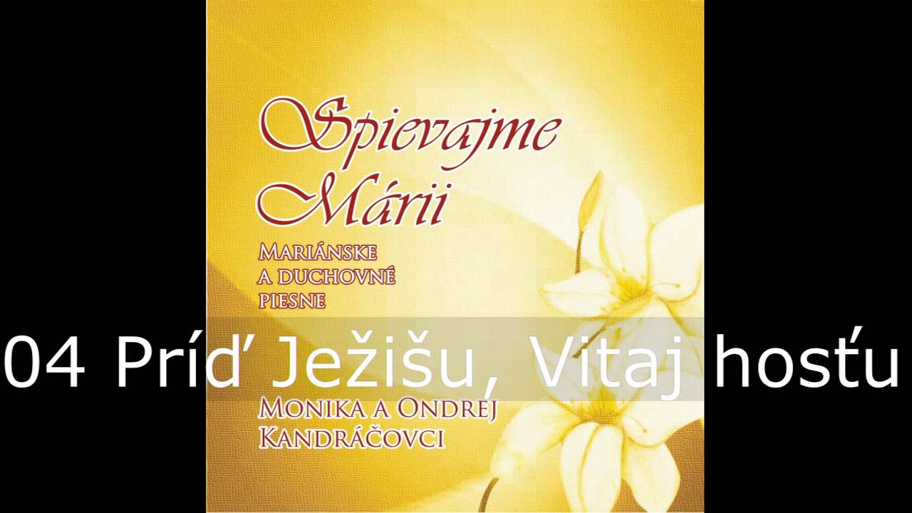 Spievajme Márii / 04 Príď Ježišu, Vitaj hosťu / Monika a Ondrej Kandráčovci