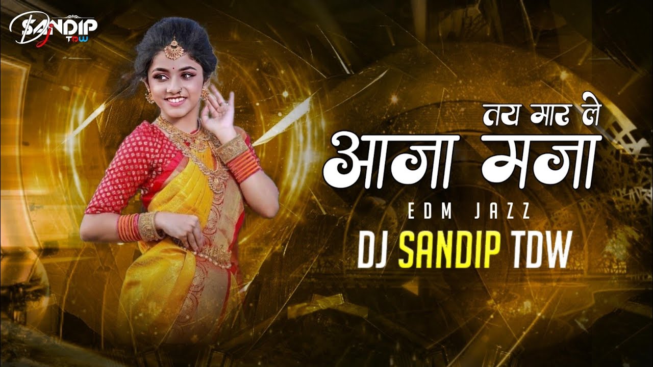 Aaja Maja Tai Maar Le | EDM JAZZ | Mongra Vishwakarma | DJ SANDIP TDW 2024
