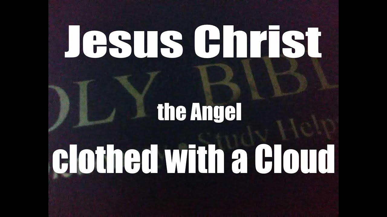 Jesus Christ the Angel clothed with a Cloud